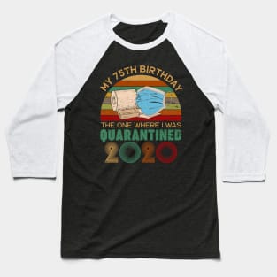 Vintage My 75th Birthday The One Where I Was Quarantined 2020 Gift Baseball T-Shirt